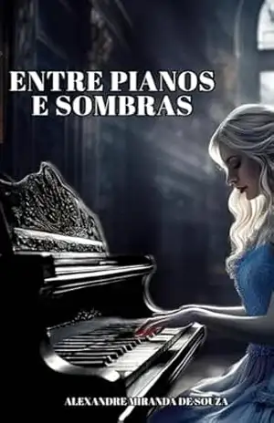 ENTRE PIANOS E SOMBRAS – ALEXANDRE MIRANDA DE SOUZA