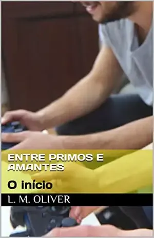 Entre primos e amantes: O início - L. M. Oliver