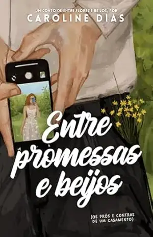Entre promessas e beijos: Os prós e contras de um casamento (Entre Amores) – Caroline  Dias