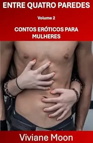 Entre Quatro Paredes: Volume 2: Meu vizinho, Rodrigo e Analu – Viviane Moon