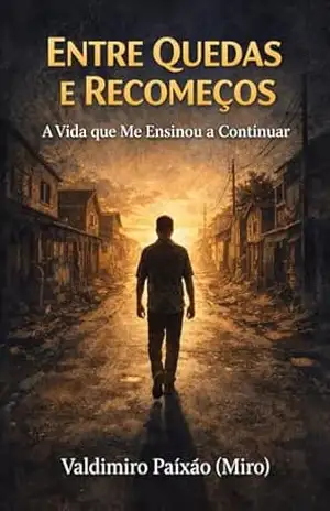 Entre Quedas e Recomeços:: A Vida que Me Ensinou a Continuar - MIRO  PAIXÃO