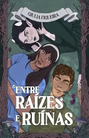 Entre Raízes e Ruínas: Fantasia com protagonista assexual, trisal e luta contra poluição – Giulia Figueira
