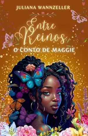 Entre Reinos: O Conto Maggie – Juliana  Wannzeller
