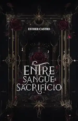 Entre Sangue e Sacrifício - Esther  Castro