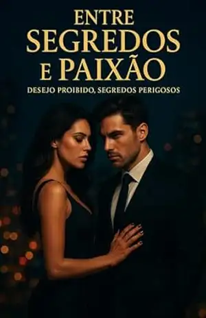 “Entre Segredos e Paixão”: “Desejo Proibido, Segredos Perigosos” – L Paiva