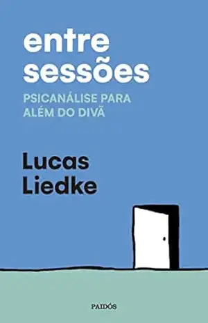 Entre sessões: Psicanálise para além do divã – Lucas Liedke