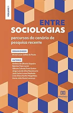 Entre sociologias – percursos do cenário de pesquisa recente: Volume 1 – Bruno Lucas Saliba de Paula