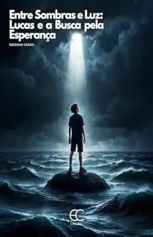 Entre Sombras e Luz: Lucas e a Busca pela Esperança – Emerson  Cássio