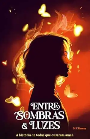 Entre Sombras e Luzes: A história de superação e coragem de Elizabeth H T - M C Ramos
