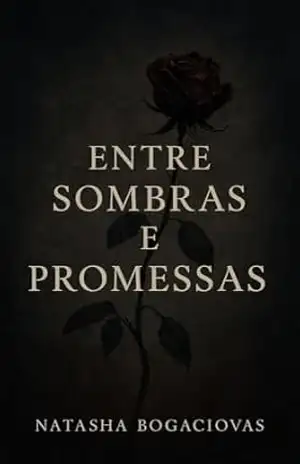 Entre sombras e promessas (Mulheres de cinza e sangue Livro 1) – NATASHA BOGACIOVAS