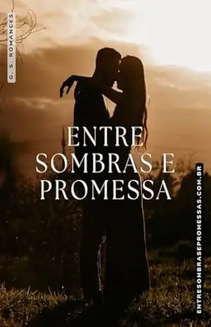 Entre Sombras e Promessas: Um dark romance psicológico repleto de segredos, tensão e desejo proibido. – G. S. Romances