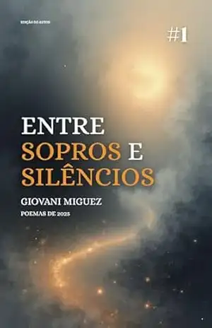 Entre sopros e silêncios: Poemas escritos em 2025 – Giovani Miguez