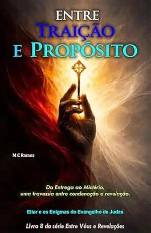 Entre Traição e Propósito: Da Entrega ao Mistério, uma travessia entre condenação e revelação. (Entre Véus e Revelações Livro 8) – M C Ramos