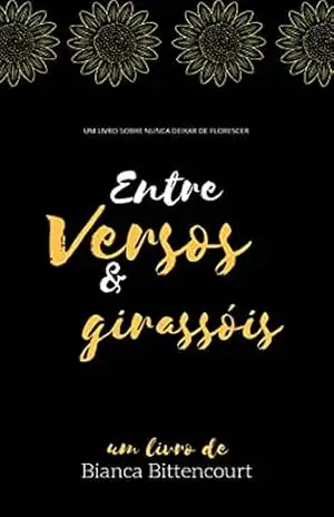 Entre Versos e Girassóis – Bianca Bittencourt