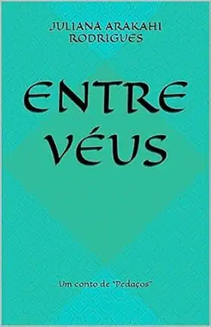 Entre Véus: Um conto de “Pedaços” – Juliana Arakahi Rodrigues