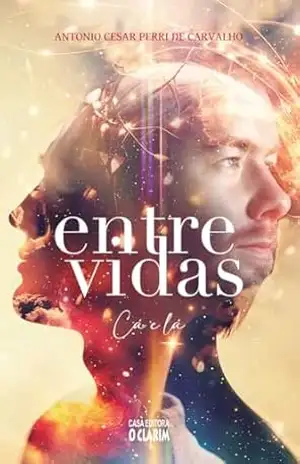 Entre vidas: Cá e lá – Antonio Cesar Perri de Carvalho