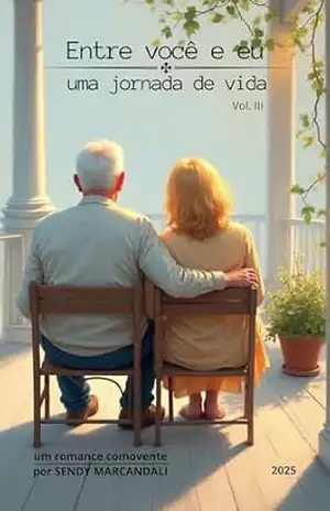 Entre você e eu: Uma jornada de vida (Volume III – Entre você e eu – Uma jornada de vida) – Sendy Marcandali