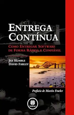 Entrega Contínua: Como Entregar Software de Forma Rápida e Confiável – Jez Humble