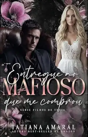 Entregue ao mafioso que me comprou: Série Filhos de Troia – Tatiana Amaral