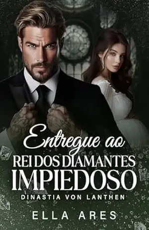 ENTREGUE AO REI DOS DIAMANTES IMPIEDOSO: DINASTIA VON LANTHEN – ELLA  ARES