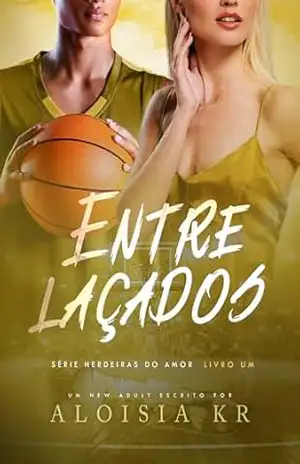 Entrelaçados (Herdeiras do Amor Livro 1) - Aloisia Kr