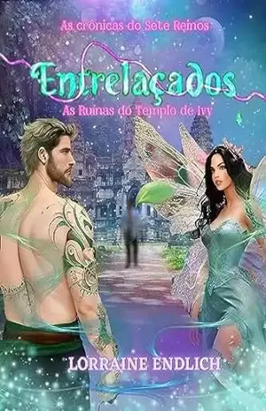 Entrelaçados: As Ruínas do Templo de Ivy (As Crônicas dos Sete Reinos) – Lorraine Endlich