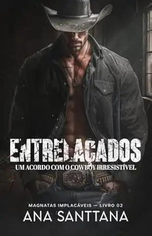 ENTRELAÇADOS: Um Acordo com o Cowboy Irresistível (MAGNATAS IMPLACÁVEIS) - Ana  Santtana
