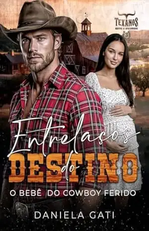 Entrelaços do Destino: O bebê do Cowboy Ferido (Texanos, Brutos e Apaixonados Livro 3) - DANIELA GATI