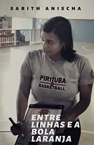 Entrelinhas e a Bola Laranja: Crônicas Esportivas - Sarith Anischa