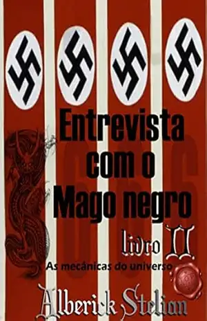 Entrevista com o Mago Negro – Livro II: As mecânicas do universo – Alberick Stelian