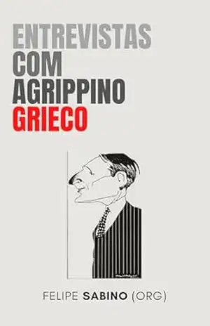 Entrevistas com Agrippino Grieco – Agrippino Grieco