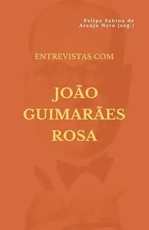 Entrevistas com João Guimarães Rosa – João Guimarães Rosa