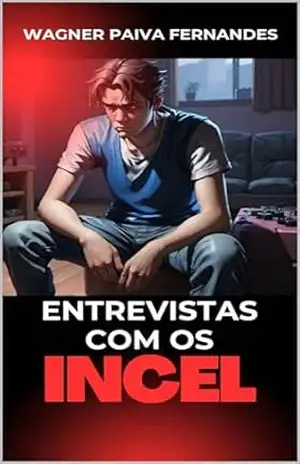 Entrevistas com os Incel (Autoajuda e preparatórios) – Wagner Paiva Fernandes