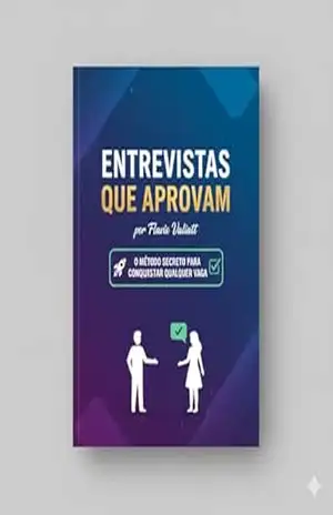 ENTREVISTAS QUE APROVAM: O método secreto para conquistar qualquer vaga. – Flavio Valiatt