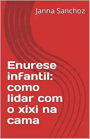 Enurese infantil: como lidar com o xixi na cama – Janna Sanchoz
