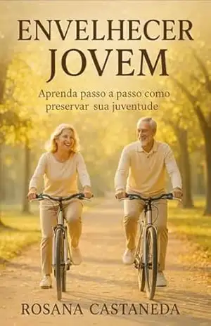 ENVELHECER JOVEM: Aprenda passo a passo como preservar sua juventude – Rosana  Castaneda