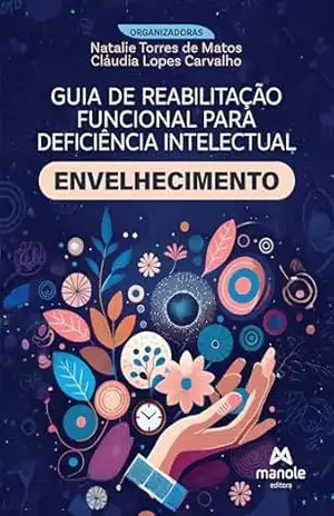 Envelhecimento (Guia de reabilitação funcional para deficiência intelectual) – Cláudia Lopes Carvalho