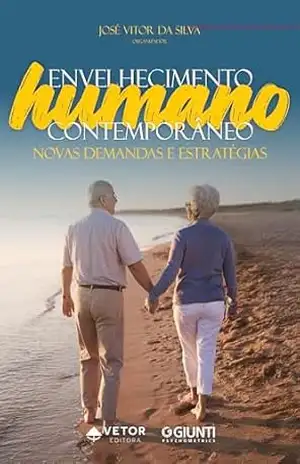 Envelhecimento humano contemporâneo: Novas demandas e estratégias – José Vitor da Silva