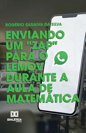 Enviando um "Zap" para o Lemov durante a Aula de Matemática - Rogério Saraiva da Silva