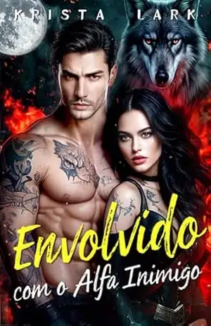 Envolvido com o Alfa Inimigo: Um Romance Paranormal de Lobisomens com Inimigos que se Tornam Amantes e Proximidade Forçada (O Lobo Escolhido Livro 2) – Krista Lark