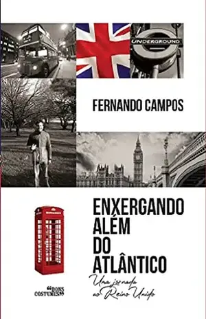 Enxergando além do Atlântico: Uma jornada ao Reino Unido – Fernando Campos