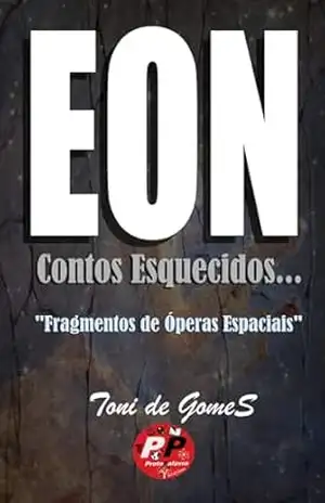 EON: Contos Esquecidos… (Fragmentos de Óperas Espaciais) – Toni de GomeS