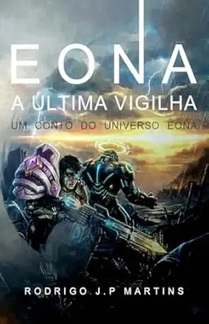 EONA – A Úlima Vigilha: Um Conto do Universo EONA – Rodrigo J.P MARTINS