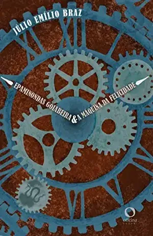 Epaminondas Goiabeira & A Máquina da Felicidade – Júlio Emílio Braz
