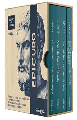 Epicuro Descomplicado – 4 Livros – Filosofia para viver com simplicidade e reduzir a ansiedade: Estratégias para viver com menos e aproveitar melhor a vida – Princípios essenciais – Sináptica