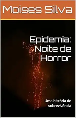 Epidemia: Noite de Horror: Uma história de sobrevivência – Moises Silva