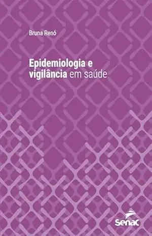 Epidemiologia e vigilância em saúde (Série Universitária) - Bruna Renó