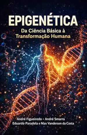 Epigenética: Da Ciência Básica à Transformação Humana (Ciência e Sociedade) - Eduardo Paradela