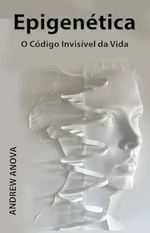 Epigenética: O Código Invisível da Vida – Andrew Anova