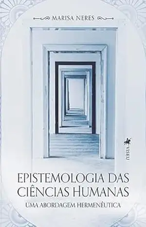 Epistemologia das Ciências Humanas: Uma abordagem hermenêutica - Marisa Neres